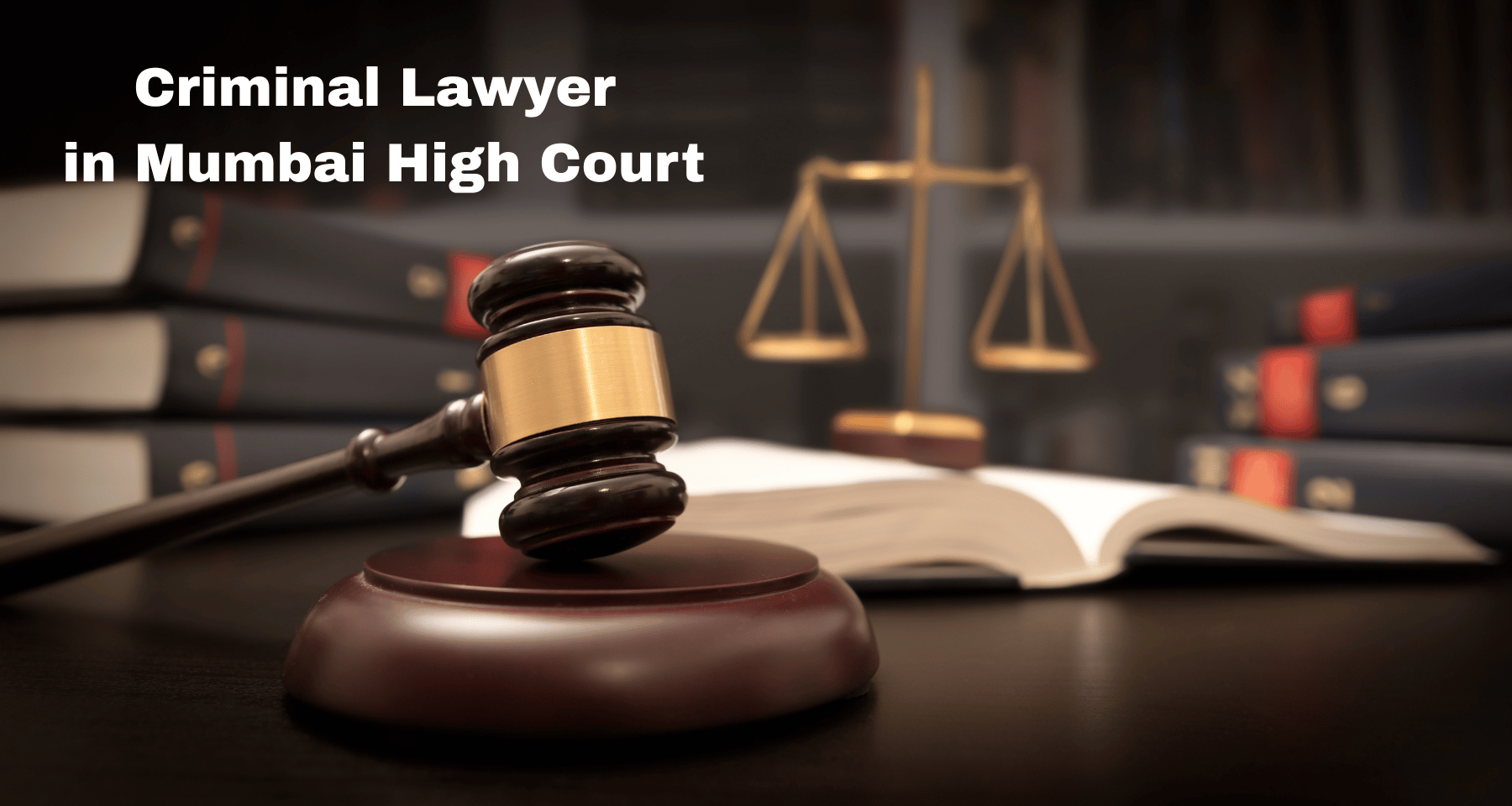Criminal Lawyer in Mumbai High Court: Complete Guide to Choosing the Right Advocate